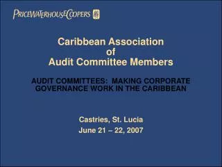 Caribbean Association of Audit Committee Members AUDIT COMMITTEES: MAKING CORPORATE GOVERNANCE WORK IN THE CARIBBEAN