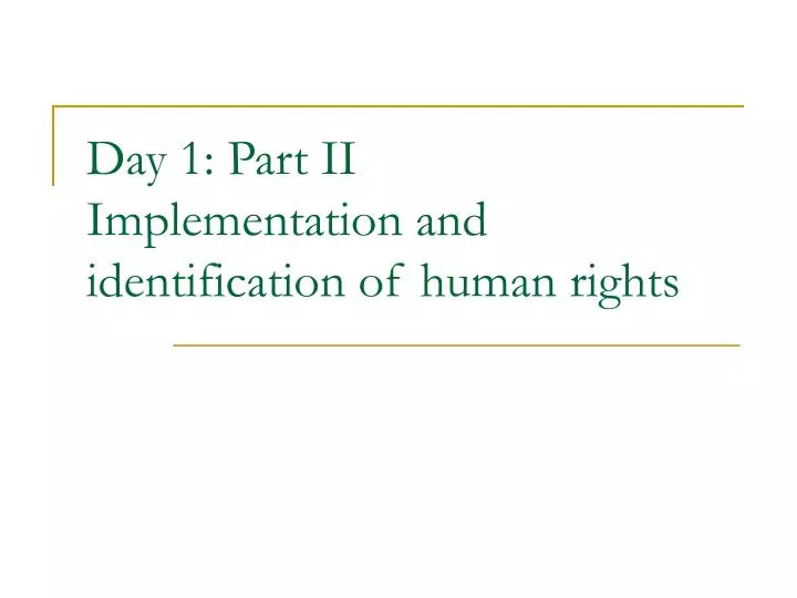 day 1 part ii implementation and identification of human rights