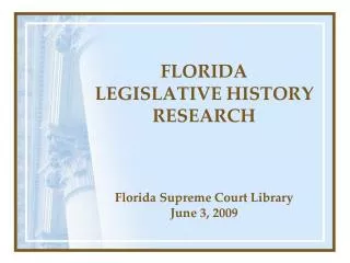 FLORIDA LEGISLATIVE HISTORY RESEARCH Florida Supreme Court Library June 3, 2009