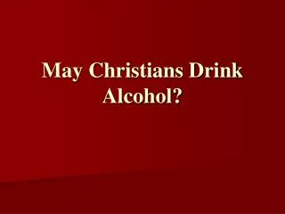 May Christians Drink Alcohol?