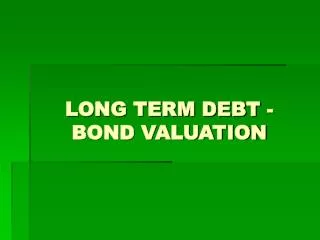 LONG TERM DEBT - BOND VALUATION