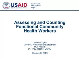 Assessing and Counting Functional Community Health Workers Lauren Crigler Director, Workforce Development HCI Project D