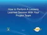 How to Perform A Lessons Learned Session With Your Project Team - slide 1