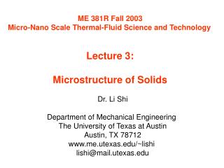 ME 381R Fall 2003 Micro-Nano Scale Thermal-Fluid Science and Technology Lecture 3: Microstructure of Solids