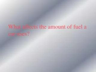 What affects the amount of fuel a car uses?