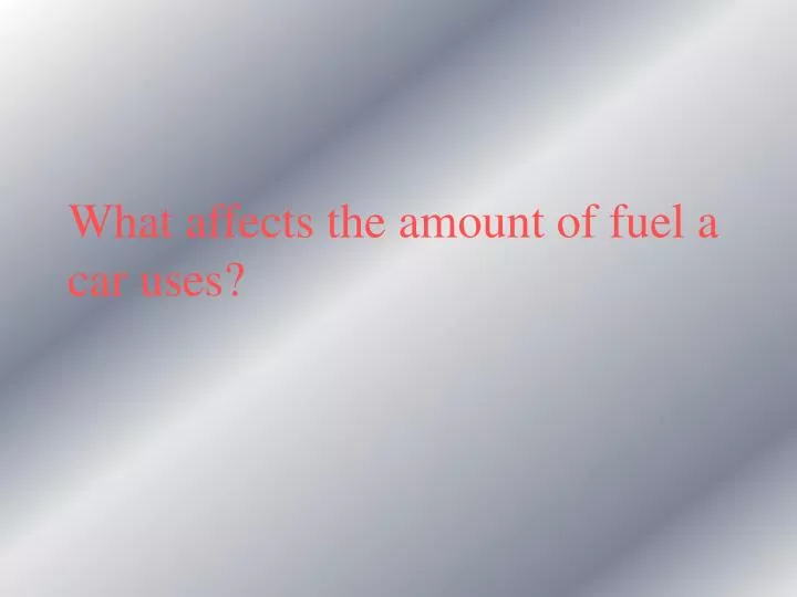 what affects the amount of fuel a car uses