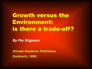 Growth versus the Environment: is there a trade-off? By Per Kågeson (Kluwer Academic Publishers, Dordrecht, 1998)