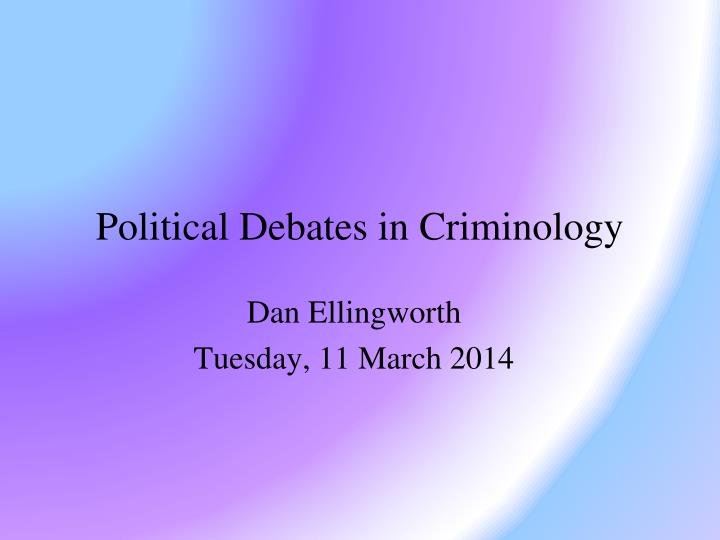 political debates in criminology