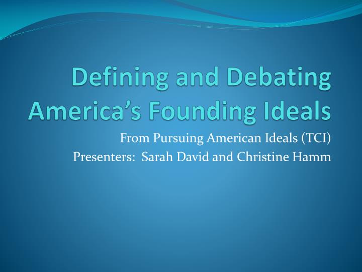 defining and debating america s founding ideals