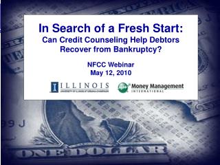 In Search of a Fresh Start: Can Credit Counseling Help Debtors Recover from Bankruptcy? NFCC Webinar May 12, 2010