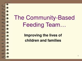 The Community-Based Feeding Team…