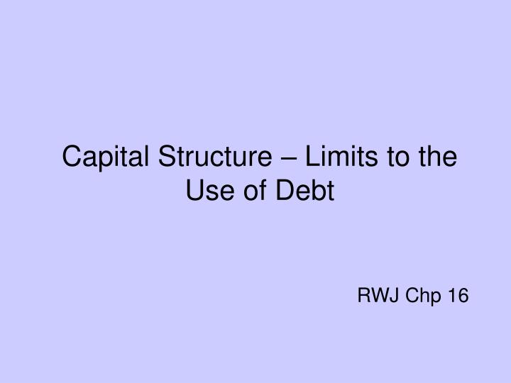 capital structure limits to the use of debt rwj chp 16