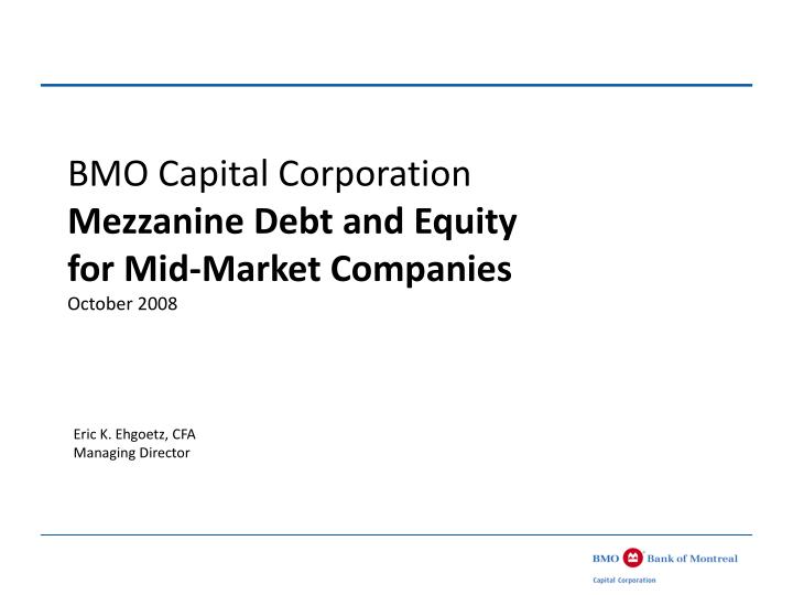 bmo capital corporation mezzanine debt and equity for mid market companies october 2008