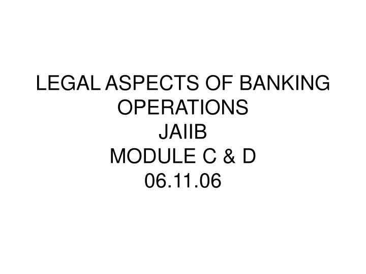 legal aspects of banking operations jaiib module c d 06 11 06