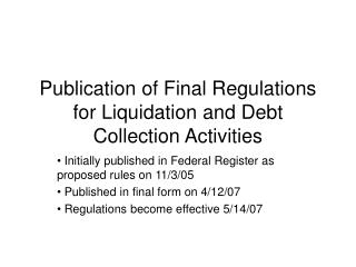 Publication of Final Regulations for Liquidation and Debt Collection Activities