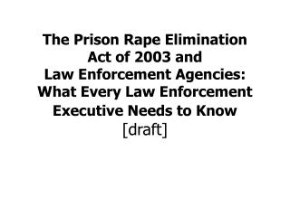 The Prison Rape Elimination Act of 2003 and Law Enforcement Agencies: What Every Law Enforcement Executive Needs to Kno