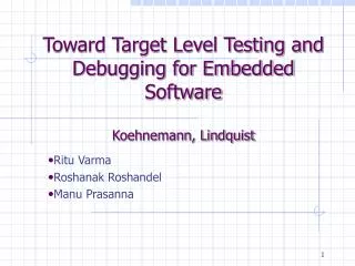 Toward Target Level Testing and Debugging for Embedded Software Koehnemann, Lindquist