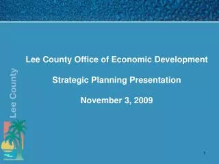 Lee County Office of Economic Development Strategic Planning Presentation November 3, 2009