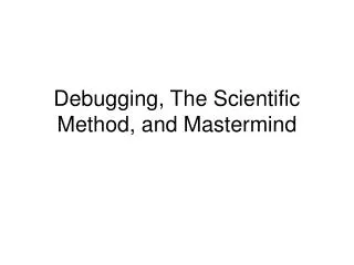 Debugging, The Scientific Method, and Mastermind