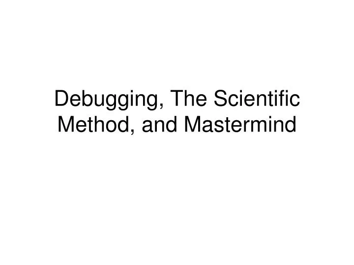 debugging the scientific method and mastermind