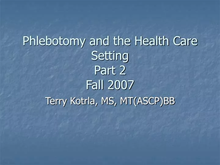 phlebotomy and the health care setting part 2 fall 2007