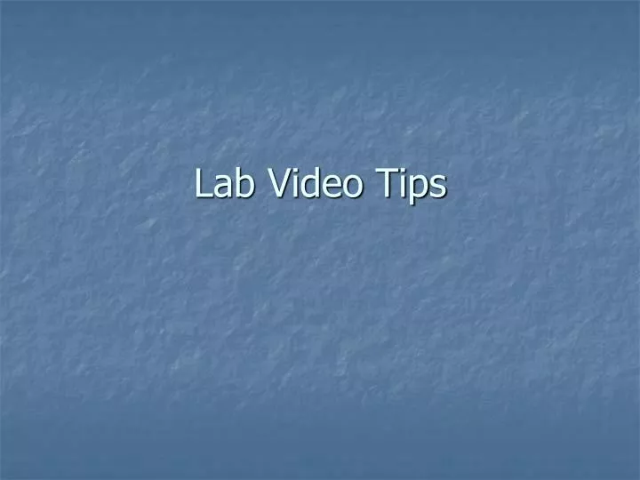 lab video tips