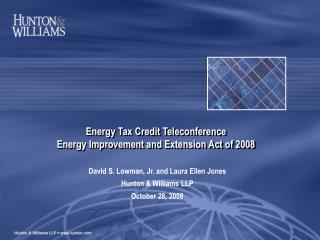 Energy Tax Credit Teleconference Energy Improvement and Extension Act of 2008