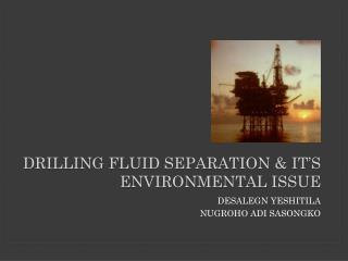 Drilling fluid separation &amp; it’s environmental issue