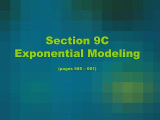 Section 9C Exponential Modeling (pages 585 – 601)