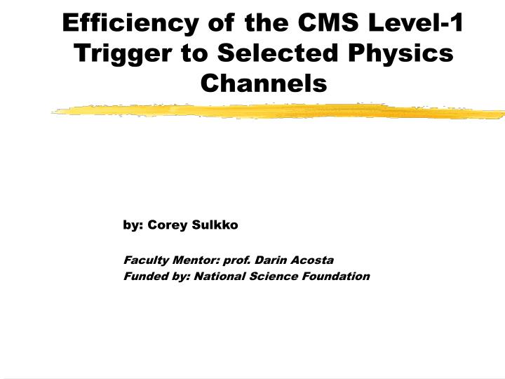 efficiency of the cms level 1 trigger to selected physics channels