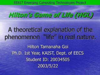 Hilton’s Game of Life (HGL) A theoretical explanation of the phenomenon “life” in real nature.