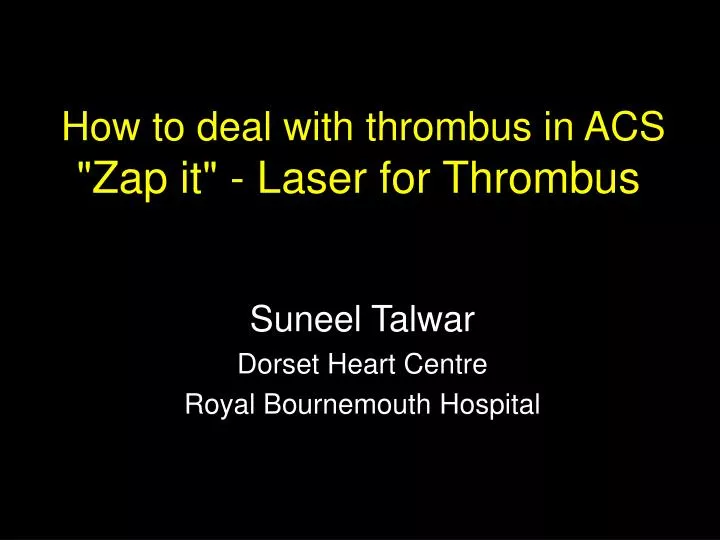 how to deal with thrombus in acs zap it laser for thrombus