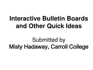 Interactive Bulletin Boards and Other Quick Ideas Submitted by Misty Hadaway, Carroll College