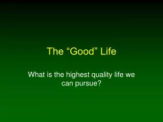 The “Good” Life