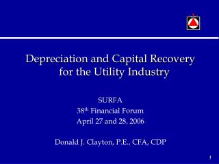 Depreciation and Capital Recovery for the Utility Industry SURFA 38 th Financial Forum April 27 and 28, 2006 Donald J.