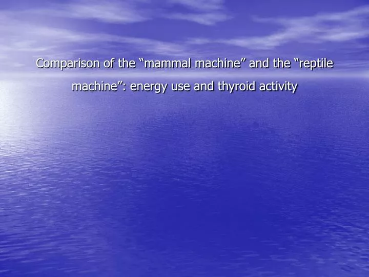comparison of the mammal machine and the reptile machine energy use and thyroid activity