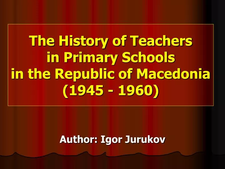 the history of teachers in pr i m a r y schools in the republic of macedonia 1945 1960