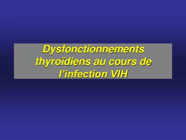 dysfonctionnements thyro diens au cours de l infection vih