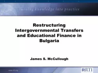 Restructuring Intergovernmental Transfers and Educational Finance in Bulgaria James S. McCullough