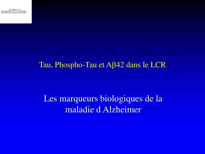 tau phospho tau et a 42 dans le lcr