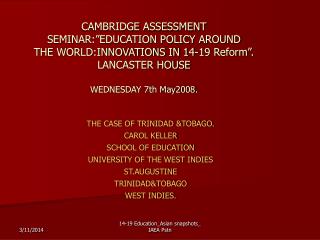CAMBRIDGE ASSESSMENT SEMINAR:”EDUCATION POLICY AROUND THE WORLD:INNOVATIONS IN 14-19 Reform”. LANCASTER HOUSE WEDNESDAY