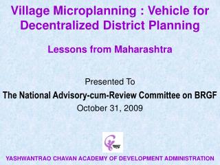 Village Microplanning : Vehicle for Decentralized District Planning Lessons from Maharashtra