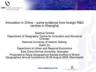Innovation in China – some evidence from foreign R&amp;D centres in Shanghai Seamus Grimes Department of Geography/ Cent