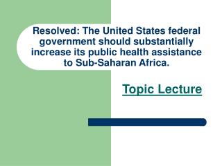 Resolved: The United States federal government should substantially increase its public health assistance to Sub-Saharan