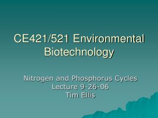 CE421/521 Environmental Biotechnology