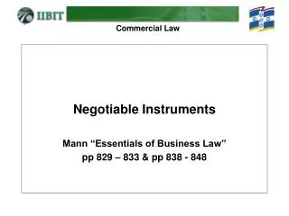 Negotiable Instruments Mann “Essentials of Business Law” pp 829 – 833 &amp; pp 838 - 848