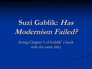 Suzi Gablik: Has Modernism Failed?