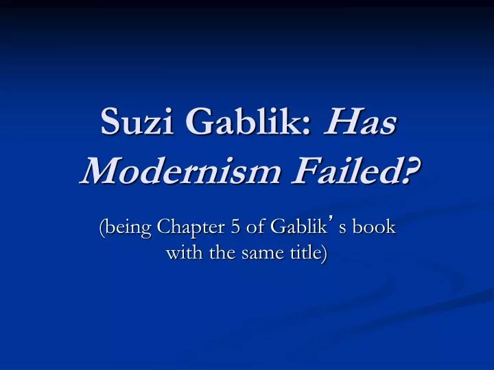 suzi gablik has modernism failed