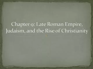 Chapter 9: Late Roman Empire, Judaism, and the Rise of Christianity