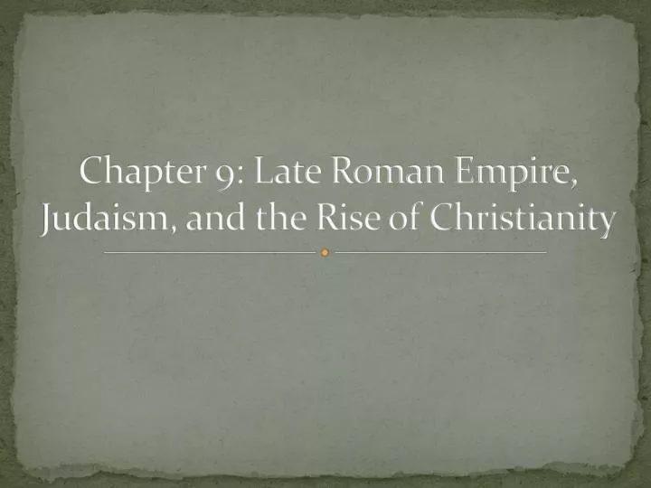 chapter 9 late roman empire judaism and the rise of christianity